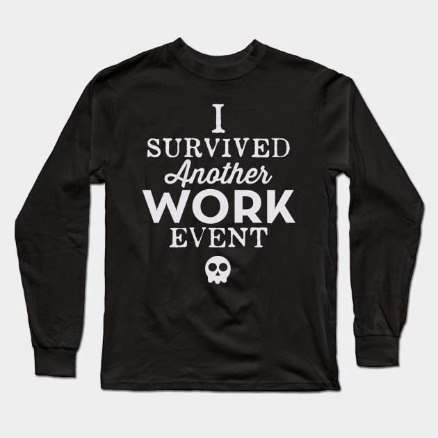 I Survived Another Work Event Long Sleeve T-Shirt by cogwurx